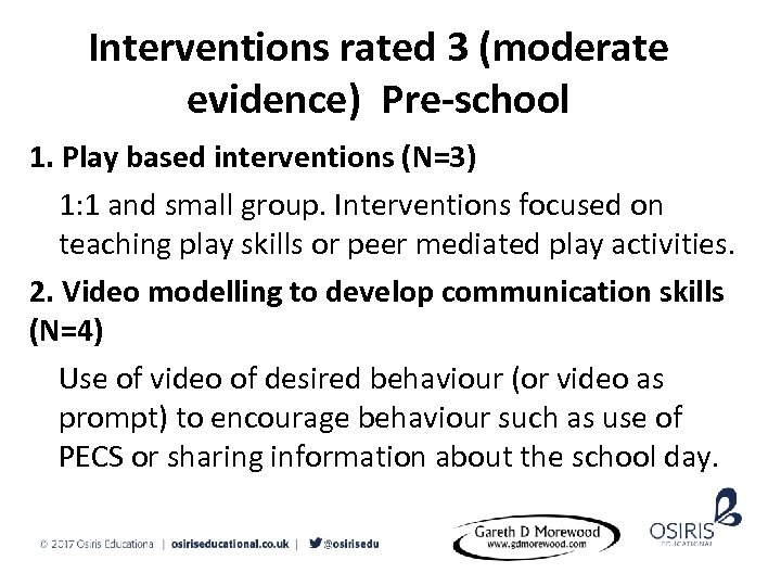 Interventions rated 3 (moderate evidence) Pre-school 1. Play based interventions (N=3) 1: 1 and