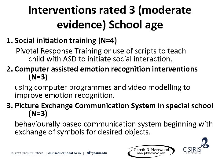 Interventions rated 3 (moderate evidence) School age 1. Social initiation training (N=4) Pivotal Response