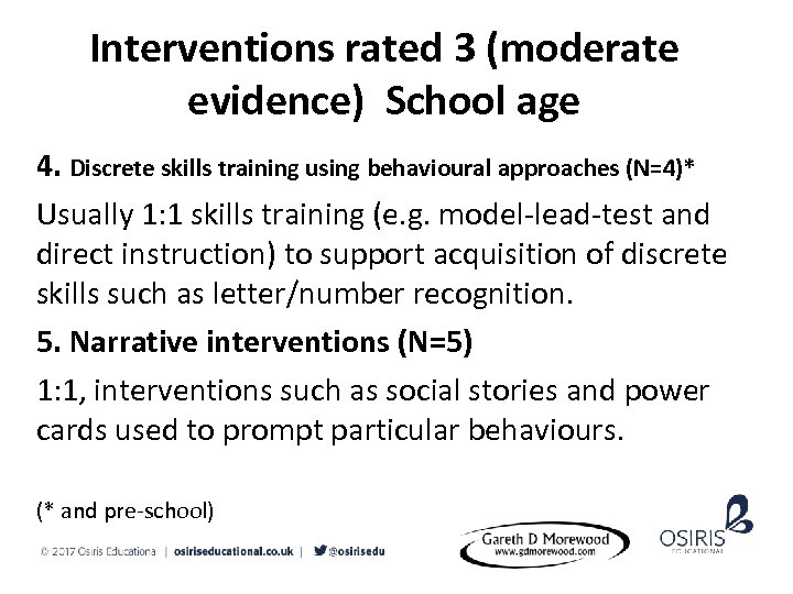 Interventions rated 3 (moderate evidence) School age 4. Discrete skills training using behavioural approaches