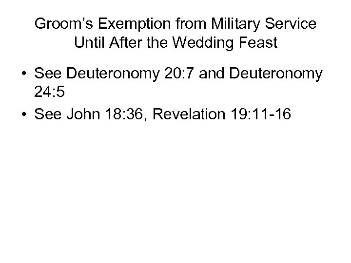 Groom’s Exemption from Military Service Until After the Wedding Feast • See Deuteronomy 20: