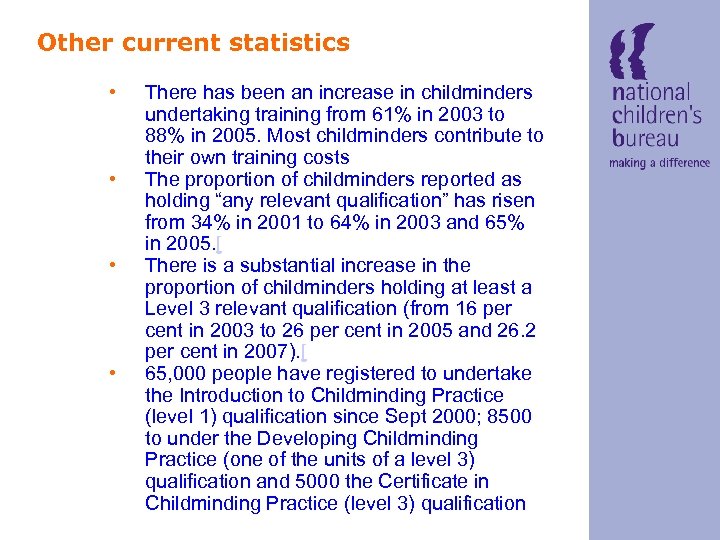 Other current statistics • • There has been an increase in childminders undertaking training