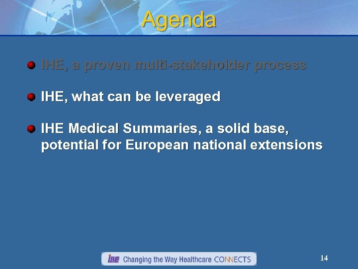 Agenda IHE, a proven multi-stakeholder process IHE, what can be leveraged IHE Medical Summaries,