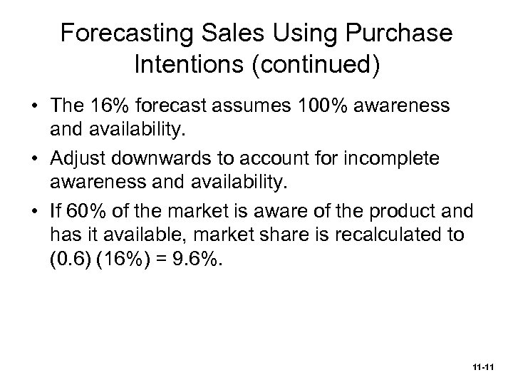 Forecasting Sales Using Purchase Intentions (continued) • The 16% forecast assumes 100% awareness and