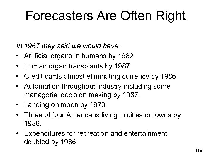 Forecasters Are Often Right In 1967 they said we would have: • Artificial organs