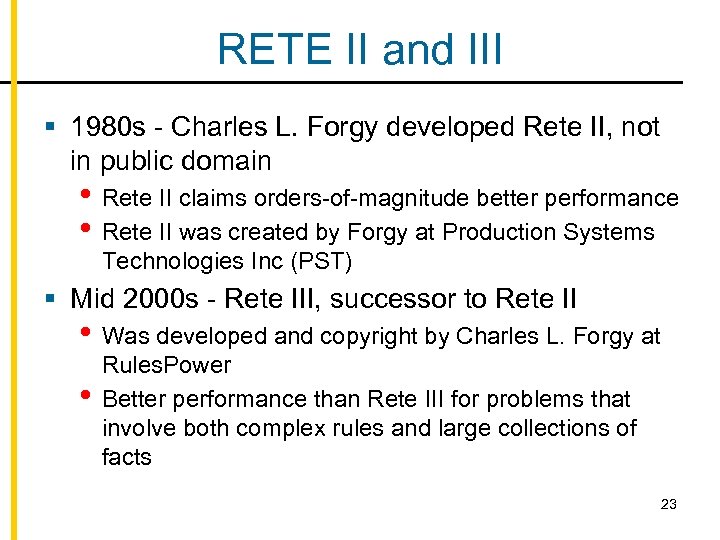 RETE II and III § 1980 s - Charles L. Forgy developed Rete II,