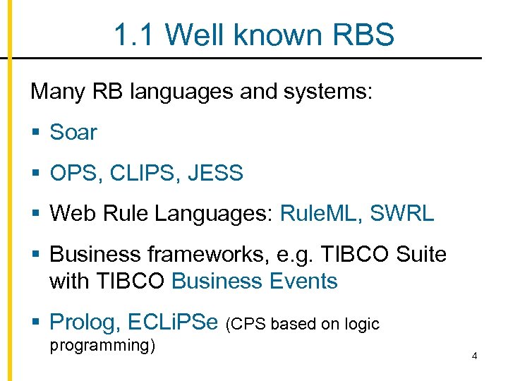 1. 1 Well known RBS Many RB languages and systems: § Soar § OPS,