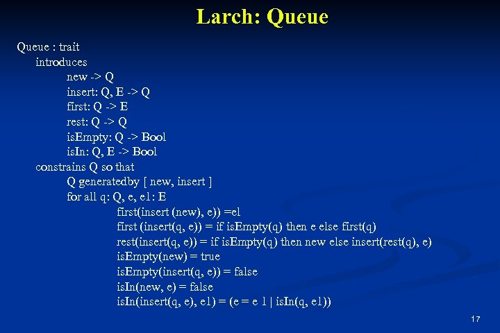 Larch: Queue : trait introduces new -> Q insert: Q, E -> Q first: