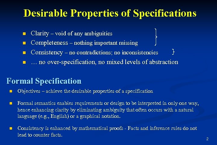 Desirable Properties of Specifications n n Clarity – void of any ambiguities Completeness –