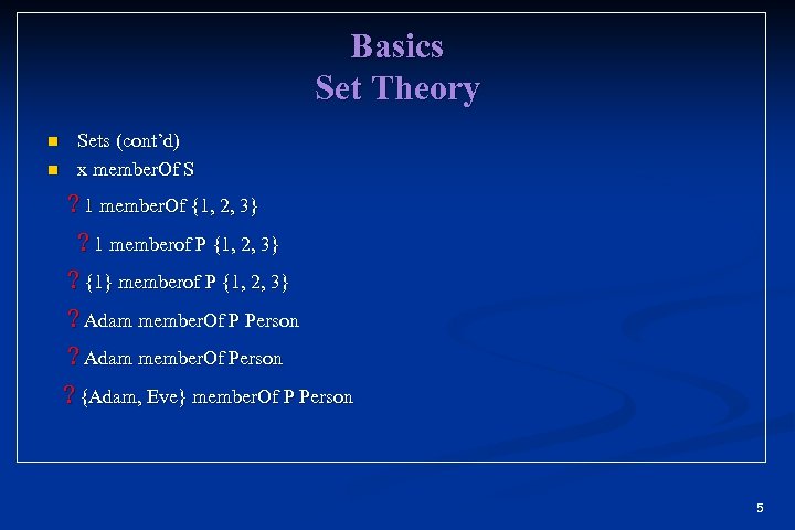 Basics Set Theory n n Sets (cont’d) x member. Of S ? 1 member.