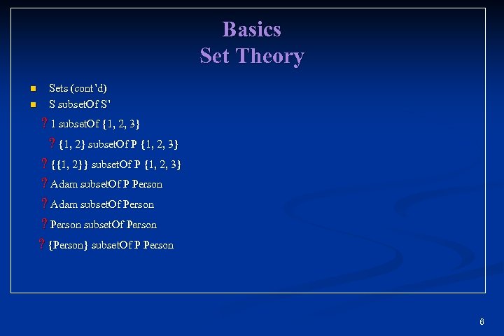 Basics Set Theory n n Sets (cont’d) S subset. Of S’ ? 1 subset.