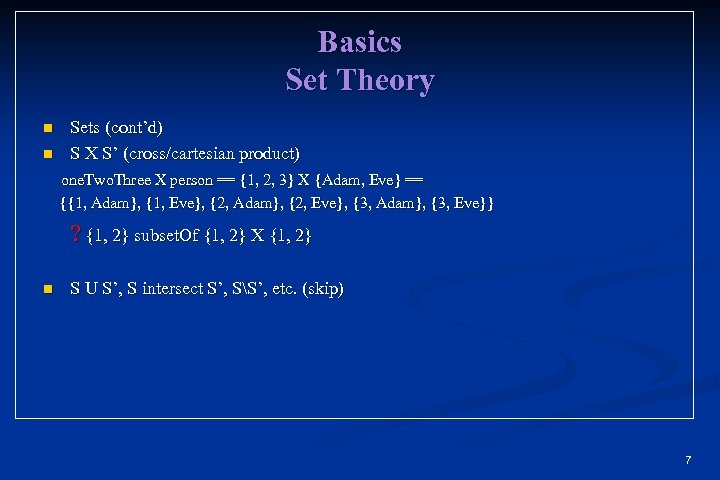 Basics Set Theory n n Sets (cont’d) S X S’ (cross/cartesian product) one. Two.