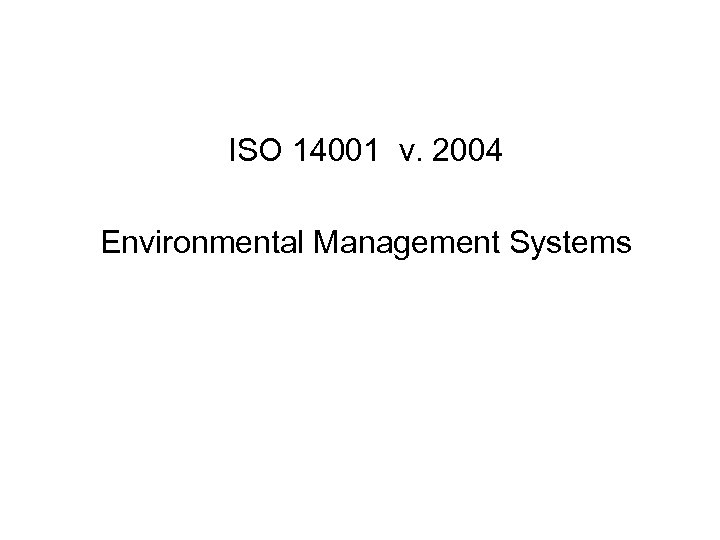 ISO 14001 v. 2004 Environmental Management Systems 