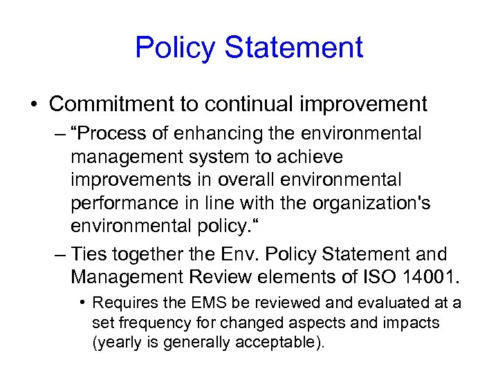 Policy Statement • Commitment to continual improvement – “Process of enhancing the environmental management