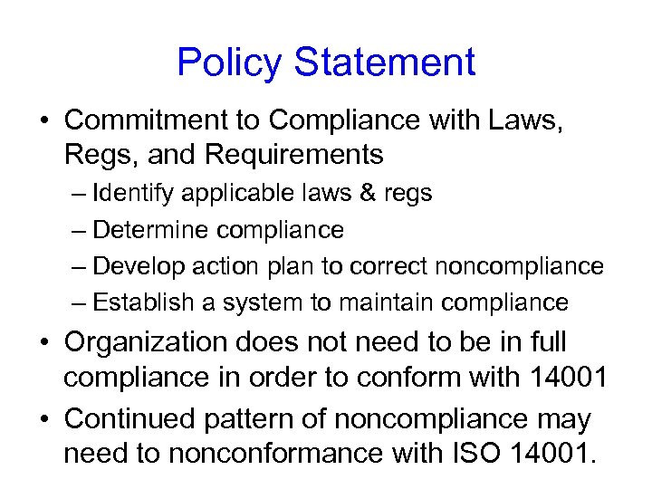 Policy Statement • Commitment to Compliance with Laws, Regs, and Requirements – Identify applicable