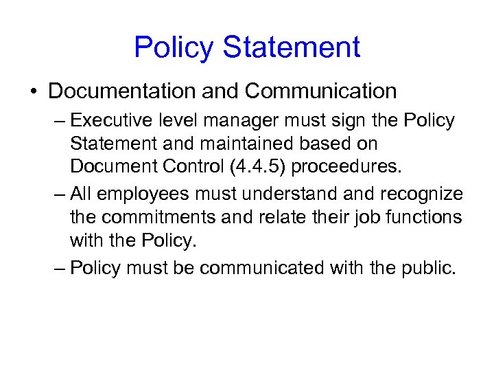 Policy Statement • Documentation and Communication – Executive level manager must sign the Policy