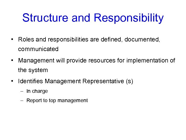 Structure and Responsibility • Roles and responsibilities are defined, documented, communicated • Management will