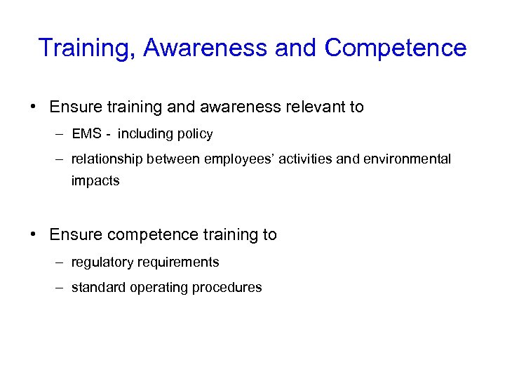 Training, Awareness and Competence • Ensure training and awareness relevant to – EMS -