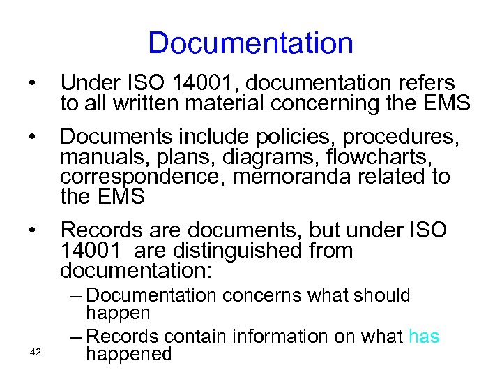 Documentation • • • 42 Under ISO 14001, documentation refers to all written material