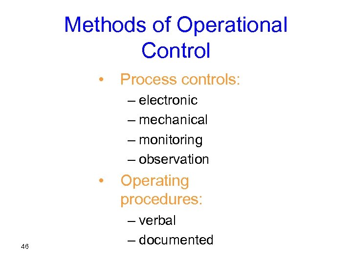 Methods of Operational Control • Process controls: – electronic – mechanical – monitoring –