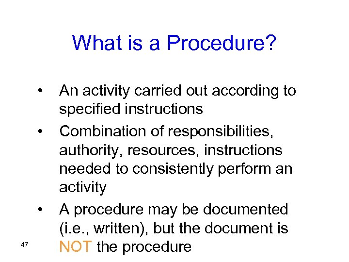 What is a Procedure? • • • 47 An activity carried out according to