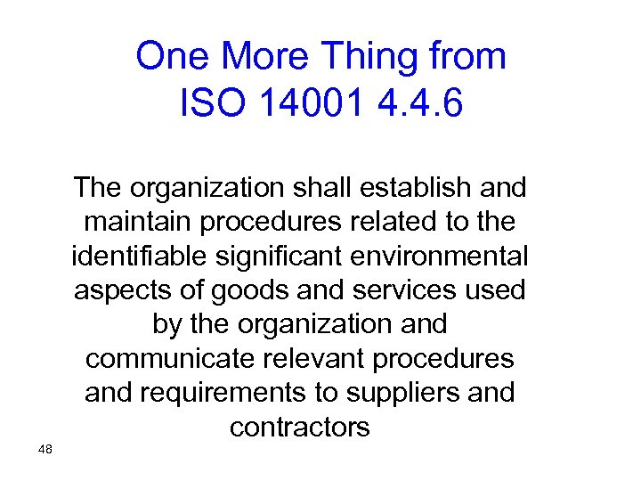 One More Thing from ISO 14001 4. 4. 6 The organization shall establish and