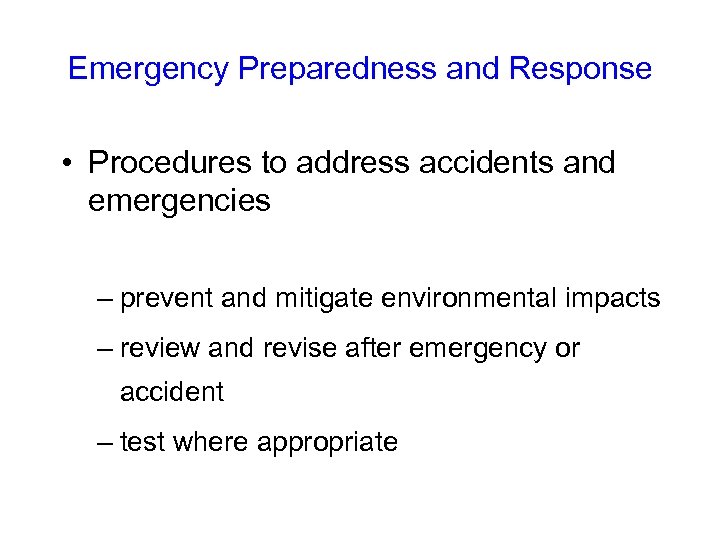 Emergency Preparedness and Response • Procedures to address accidents and emergencies – prevent and