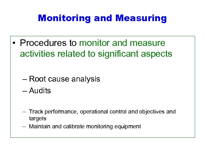 Monitoring and Measuring • Procedures to monitor and measure activities related to significant aspects