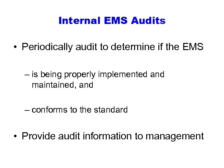 Internal EMS Audits • Periodically audit to determine if the EMS – is being