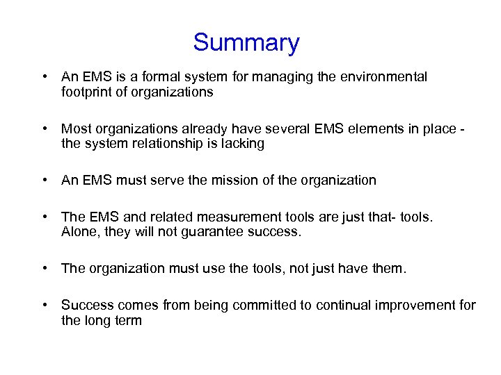 Summary • An EMS is a formal system for managing the environmental footprint of