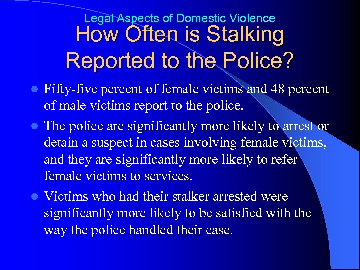Legal Aspects of Domestic Violence How Often is Stalking Reported to the Police? Fifty-five