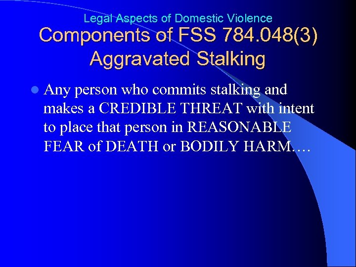 Legal Aspects of Domestic Violence Components of FSS 784. 048(3) Aggravated Stalking l Any