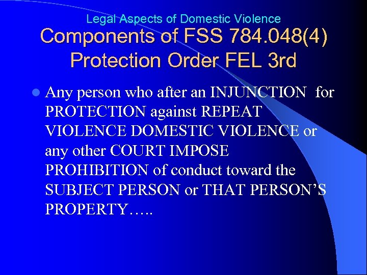 Legal Aspects of Domestic Violence Components of FSS 784. 048(4) Protection Order FEL 3