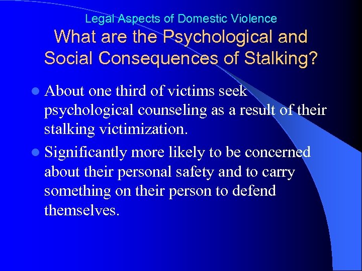 Legal Aspects of Domestic Violence What are the Psychological and Social Consequences of Stalking?