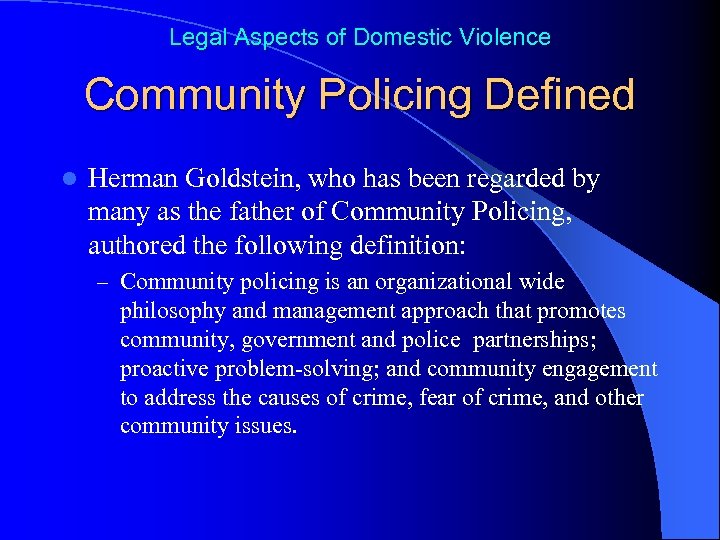 Legal Aspects of Domestic Violence Community Policing Defined l Herman Goldstein, who has been