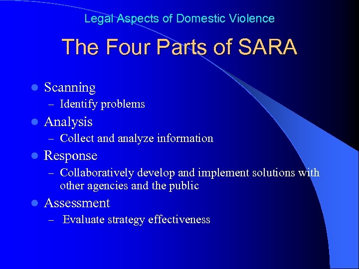 Legal Aspects of Domestic Violence The Four Parts of SARA l Scanning – Identify