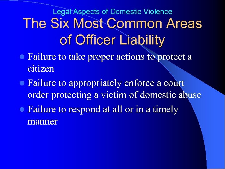 Legal Aspects of Domestic Violence The Six Most Common Areas of Officer Liability l