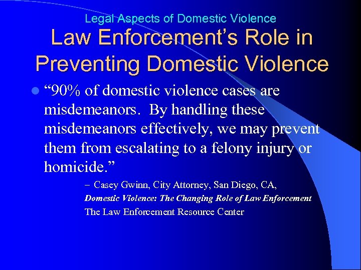 Legal Aspects of Domestic Violence Law Enforcement’s Role in Preventing Domestic Violence l “