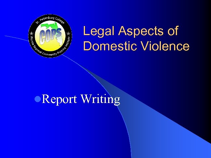 Legal Aspects of Domestic Violence l. Report Writing 