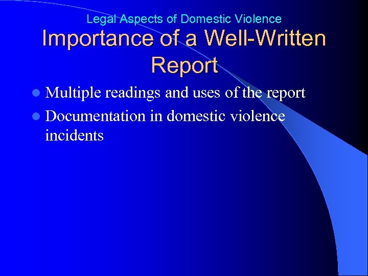 Legal Aspects of Domestic Violence Importance of a Well-Written Report l Multiple readings and