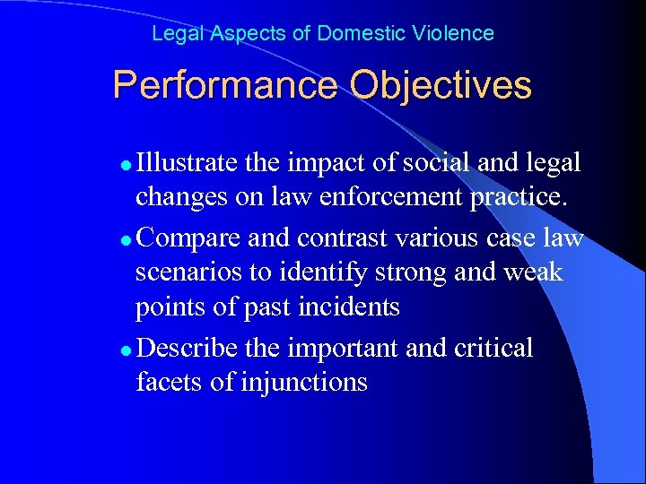 Legal Aspects of Domestic Violence Performance Objectives Illustrate the impact of social and legal