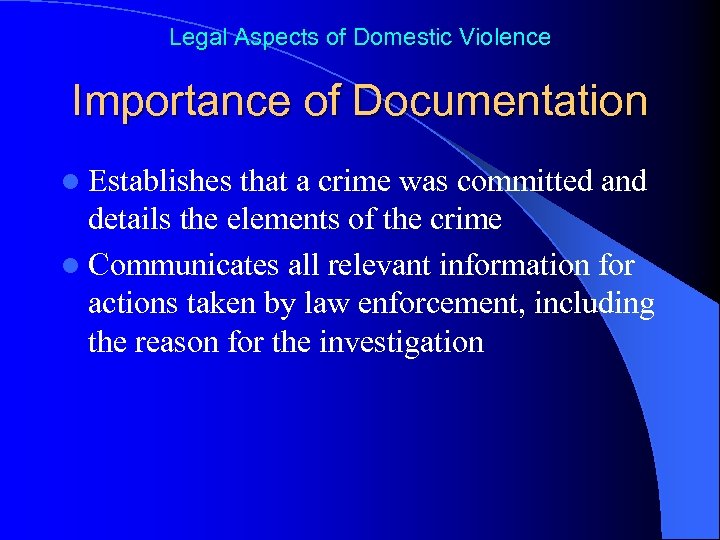 Legal Aspects of Domestic Violence Importance of Documentation l Establishes that a crime was