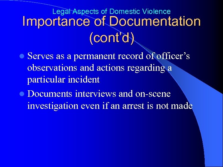 Legal Aspects of Domestic Violence Importance of Documentation (cont’d) l Serves as a permanent