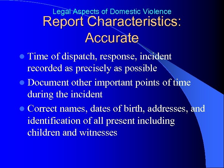 Legal Aspects of Domestic Violence Report Characteristics: Accurate l Time of dispatch, response, incident