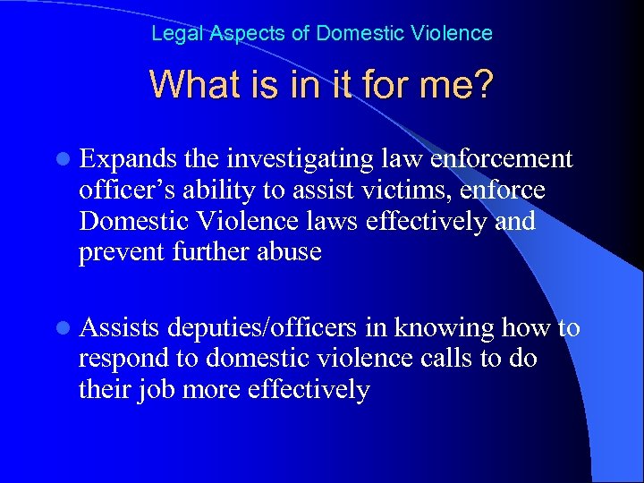Legal Aspects of Domestic Violence What is in it for me? l Expands the