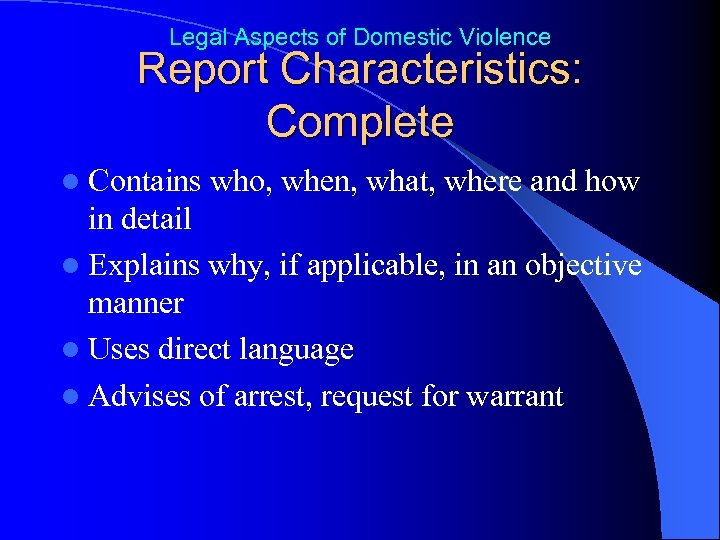 Legal Aspects of Domestic Violence Report Characteristics: Complete l Contains who, when, what, where