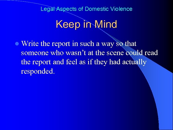 Legal Aspects of Domestic Violence Keep in Mind l Write the report in such