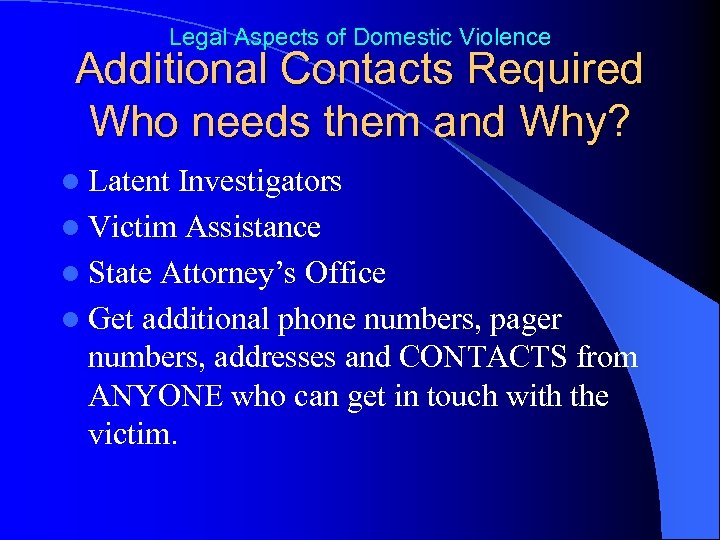 Legal Aspects of Domestic Violence Additional Contacts Required Who needs them and Why? l