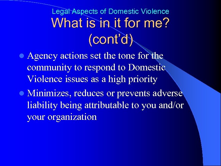 Legal Aspects of Domestic Violence What is in it for me? (cont’d) l Agency