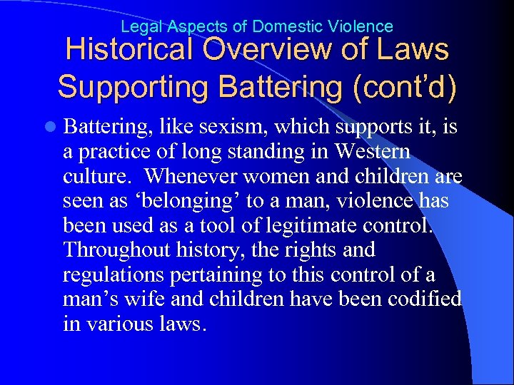 Legal Aspects of Domestic Violence Historical Overview of Laws Supporting Battering (cont’d) l Battering,