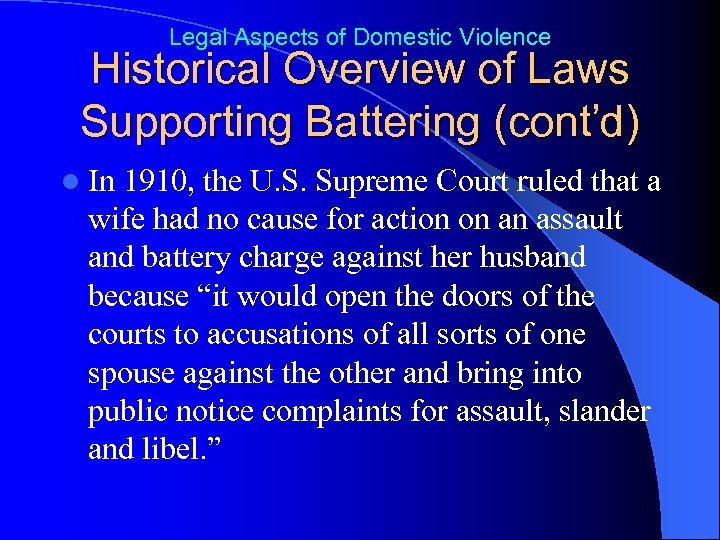 Legal Aspects of Domestic Violence Historical Overview of Laws Supporting Battering (cont’d) l In